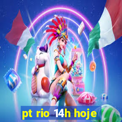 pt rio 14h hoje